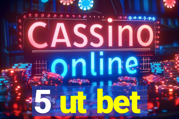 5 ut bet